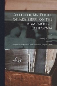 bokomslag Speech of Mr. Foote, of Mississippi, on the Admission of California
