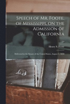 Speech of Mr. Foote, of Mississippi, on the Admission of California 1