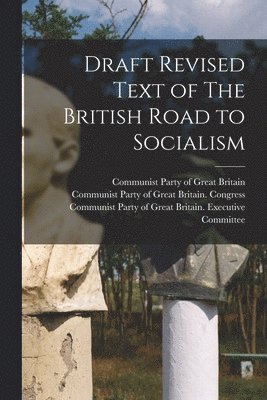 Draft Revised Text of The British Road to Socialism 1