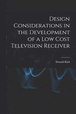 Design Considerations in the Development of a Low Cost Television Receiver 1