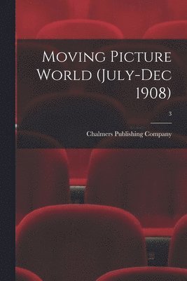 bokomslag Moving Picture World (July-Dec 1908); 3