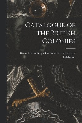 bokomslag Catalogue of the British Colonies [microform]