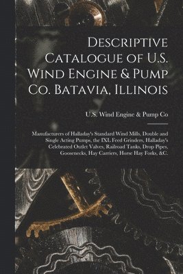 bokomslag Descriptive Catalogue of U.S. Wind Engine & Pump Co. Batavia, Illinois