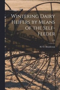 bokomslag Wintering Dairy Heifers by Means of the Self-feeder; 232