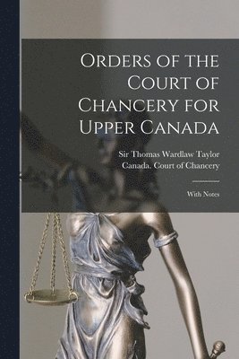 bokomslag Orders of the Court of Chancery for Upper Canada [microform]