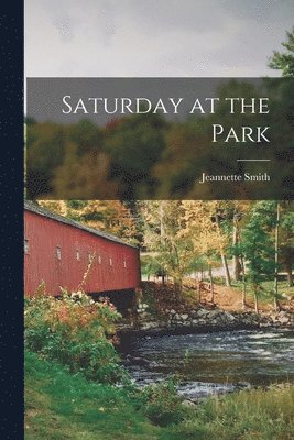Jeannette 1896- Smith, Jeannette Smith - Saturday at the Park, Häftad