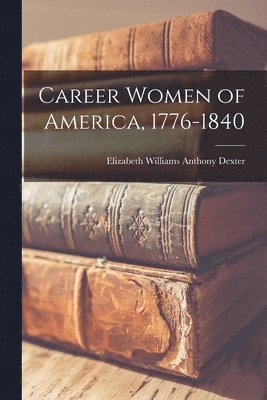 bokomslag Career Women of America, 1776-1840