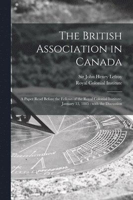 The British Association in Canada [microform] 1