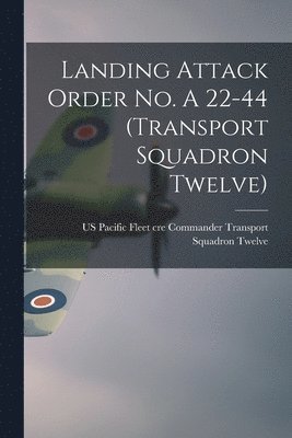 Landing Attack Order No. A 22-44 (Transport Squadron Twelve) 1