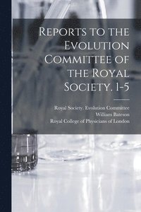 bokomslag Reports to the Evolution Committee of the Royal Society. 1-5