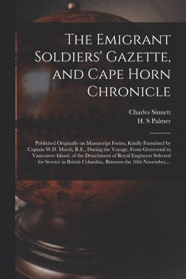 The Emigrant Soldiers' Gazette, and Cape Horn Chronicle [microform] 1