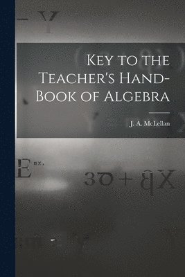 J. a. (James Alexander) McLellan - Key to the Teacher's Hand-book of Algebra [microform], Häftad