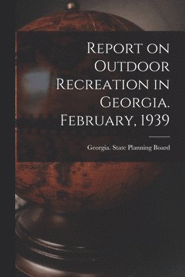 bokomslag Report on Outdoor Recreation in Georgia. February, 1939