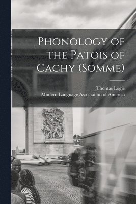Thomas Logie, Modern Language Association Of America - Phonology of the Patois of Cachy (Somme) [microform], Häftad
