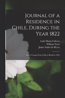 Journal of a Residence in Chile, During the Year 1822 1