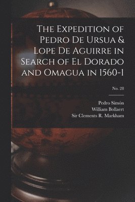 Expedition of Pedro De Ursua & Lope De Aguirre in Search of El Dorado and Omagua in 1560-1; No. 28