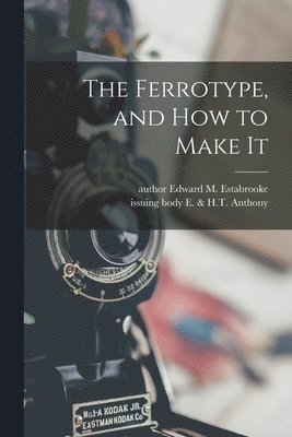 The Ferrotype, and How to Make It 1