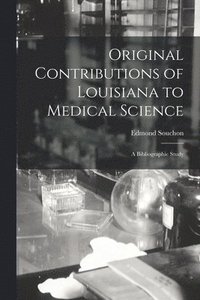 bokomslag Original Contributions of Louisiana to Medical Science