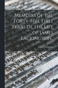 bokomslag Memoirs of the Forty-five First Years of the Life of James Lackington..