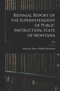 bokomslag Biennial Report of the Superintendent of Public Instruction, State of Montana; 1916