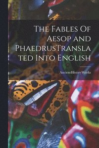 bokomslag The Fables Of Aesop and PhaedrusTranslated Into English