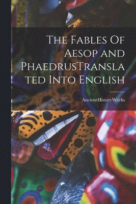 The Fables Of Aesop and PhaedrusTranslated Into English 1