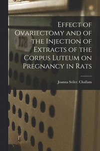bokomslag Effect of Ovariectomy and of the Injection of Extracts of the Corpus Luteum on Pregnancy in Rats