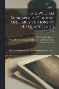 bokomslag Mr. William Shakespeare, Original and Early Editions of His Quartos and Folios; His Source Books and Those Containing Contemporary Notices