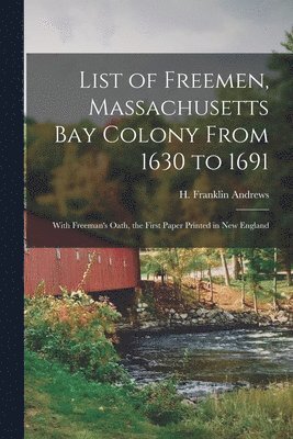 bokomslag List of Freemen, Massachusetts Bay Colony From 1630 to 1691