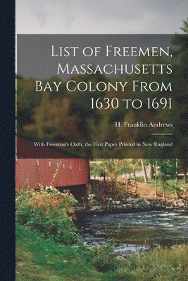 List of Freemen, Massachusetts Bay Colony From 1630 to 1691 1