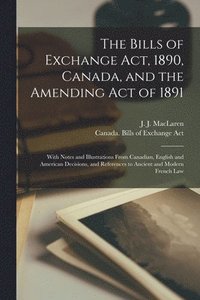 bokomslag Bills of Exchange Act, 1890, Canada, and the Amending Act of 1891 [microform]