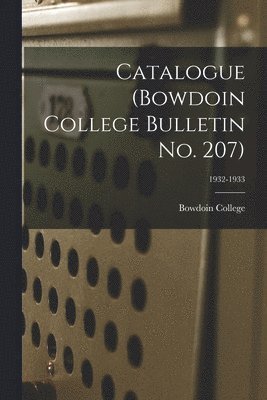 Catalogue (Bowdoin College Bulletin No. 207); 1932-1933, Häftad