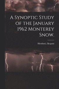 bokomslag A Synoptic Study of the January 1962 Monterey Snow.