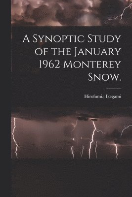 A Synoptic Study of the January 1962 Monterey Snow. 1