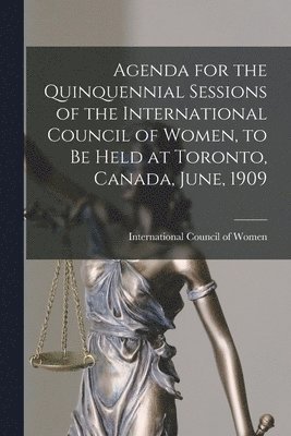 bokomslag Agenda for the Quinquennial Sessions of the International Council of Women, to Be Held at Toronto, Canada, June, 1909 [microform]