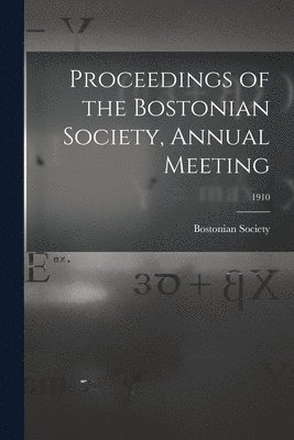 bokomslag Proceedings of the Bostonian Society, Annual Meeting; 1910