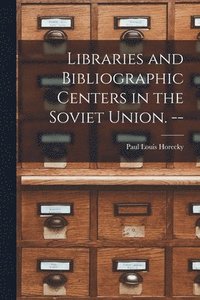 bokomslag Libraries and Bibliographic Centers in the Soviet Union. --