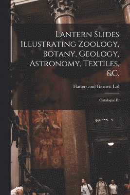 bokomslag Lantern Slides Illustrating Zoology, Botany, Geology, Astronomy, Textiles, &c.
