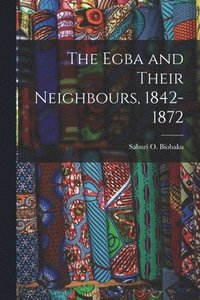 bokomslag The Egba and Their Neighbours, 1842-1872