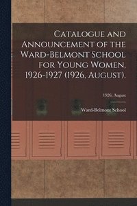 bokomslag Catalogue and Announcement of the Ward-Belmont School for Young Women, 1926-1927 (1926, August).; 1926, August
