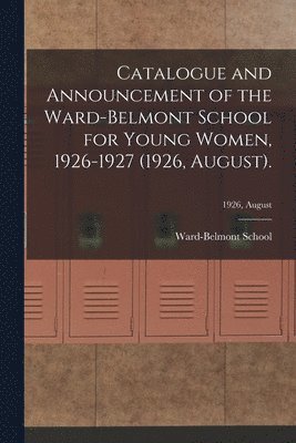 Catalogue and Announcement of the Ward-Belmont School for Young Women, 1926-1927 (1926, August).; 1926, August 1