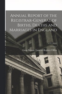 bokomslag Annual Report of the Registrar-General of Births, Deaths and Marriages in England; v.17 (1854)