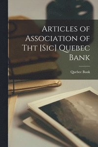 bokomslag Articles of Association of Tht [sic] Quebec Bank [microform]
