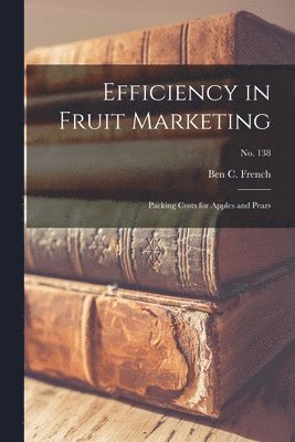 Efficiency in Fruit Marketing: Packing Costs for Apples and Pears; No. 138 1