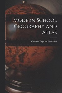 bokomslag Modern School Geography and Atlas [microform]