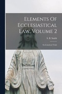 bokomslag Elements Of Ecclesiastical Law, Volume 2