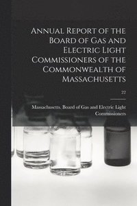 bokomslag Annual Report of the Board of Gas and Electric Light Commissioners of the Commonwealth of Massachusetts; 22