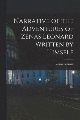 Narrative of the Adventures of Zenas Leonard Written by Himself 1