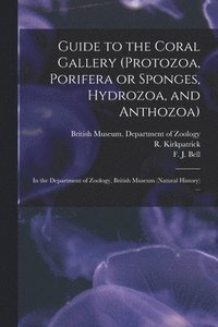 bokomslag Guide to the Coral Gallery (Protozoa, Porifera or Sponges, Hydrozoa, and Anthozoa)
