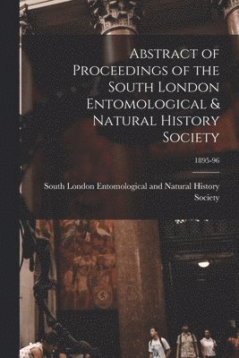 Abstract of Proceedings of the South London Entomological & Natural History Society; 1895-96 1